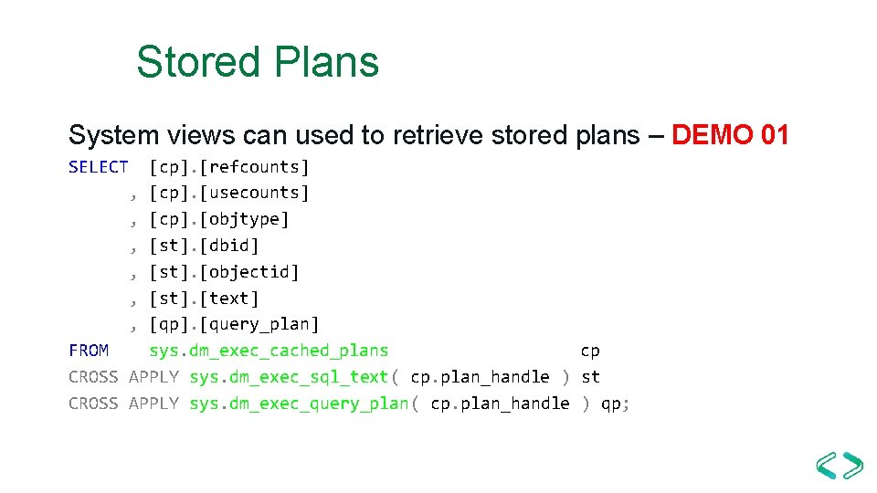 Stored Plans System views can used to retrieve stored plans – DEMO 01 SELECT Stored Plans System views can used to retrieve stored plans – DEMO 01 SELECT