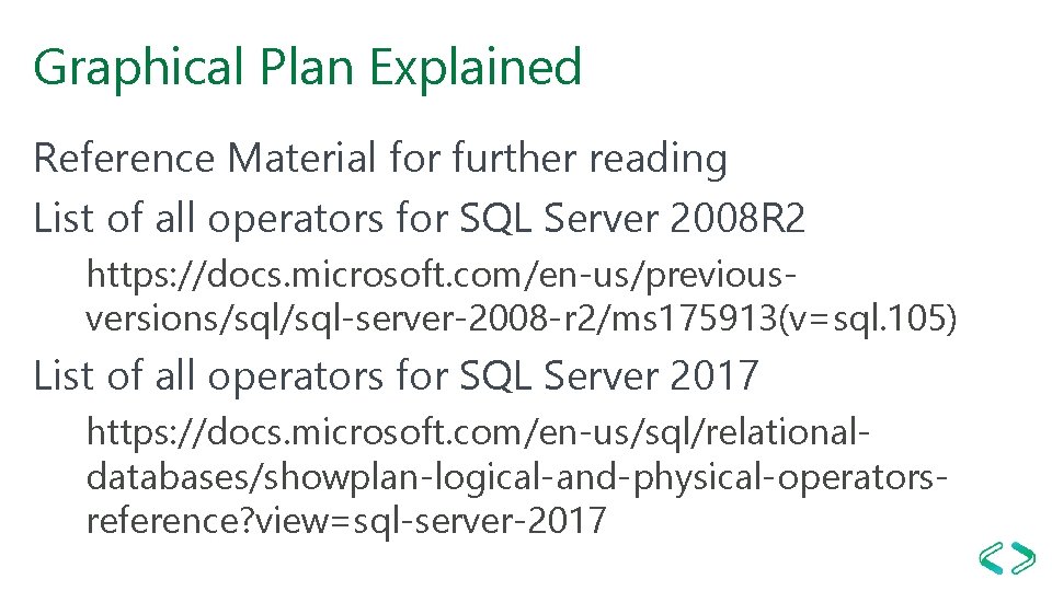 Graphical Plan Explained Reference Material for further reading List of all operators for SQL Graphical Plan Explained Reference Material for further reading List of all operators for SQL
