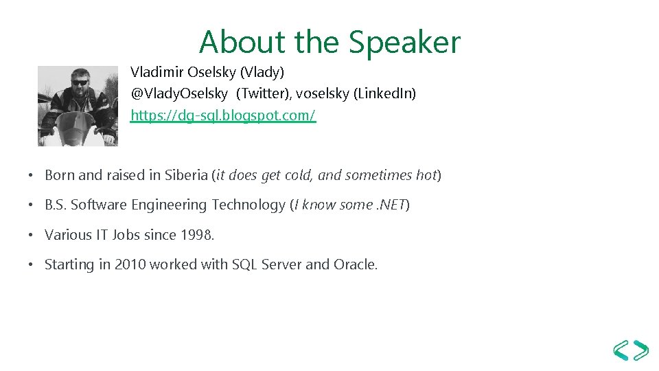 About the Speaker Vladimir Oselsky (Vlady) @Vlady. Oselsky (Twitter), voselsky (Linked. In) https: //dg-sql. About the Speaker Vladimir Oselsky (Vlady) @Vlady. Oselsky (Twitter), voselsky (Linked. In) https: //dg-sql.