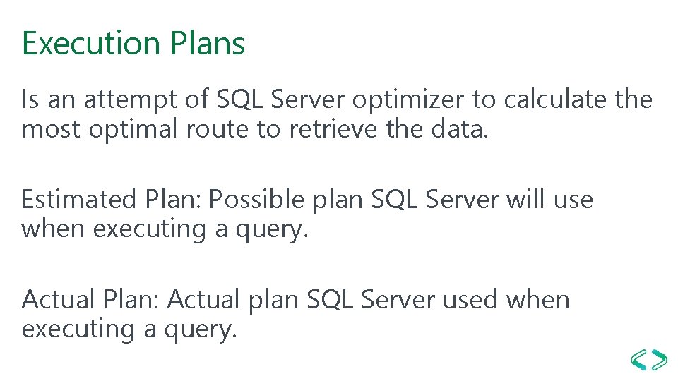 Execution Plans Is an attempt of SQL Server optimizer to calculate the most optimal Execution Plans Is an attempt of SQL Server optimizer to calculate the most optimal