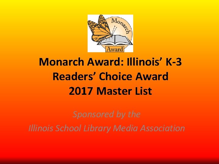 Monarch Award: Illinois’ K-3 Readers’ Choice Award 2017 Master List Sponsored by the Illinois