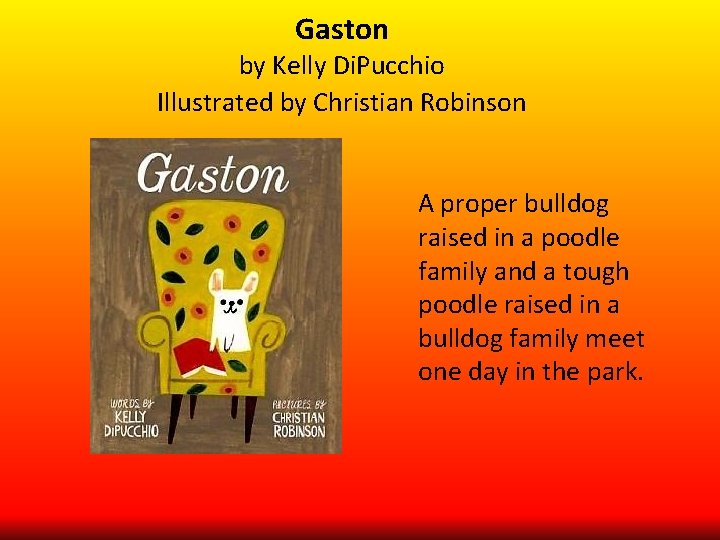 Gaston by Kelly Di. Pucchio Illustrated by Christian Robinson A proper bulldog raised in