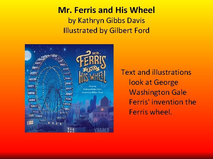 Mr. Ferris and His Wheel by Kathryn Gibbs Davis Illustrated by Gilbert Ford Text