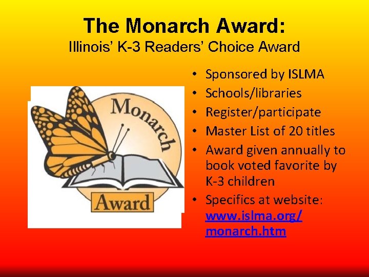 The Monarch Award: Illinois’ K-3 Readers’ Choice Award Sponsored by ISLMA Schools/libraries Register/participate Master