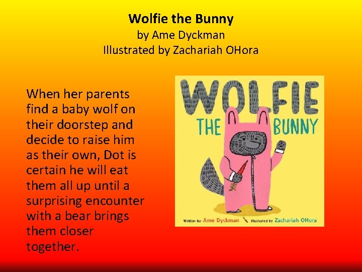 Wolfie the Bunny by Ame Dyckman Illustrated by Zachariah OHora When her parents find Wolfie the Bunny by Ame Dyckman Illustrated by Zachariah OHora When her parents find