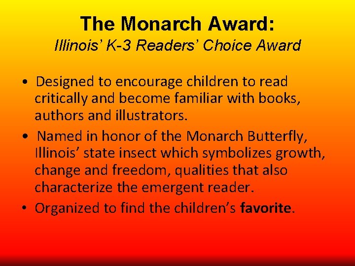 The Monarch Award: Illinois’ K-3 Readers’ Choice Award • Designed to encourage children to
