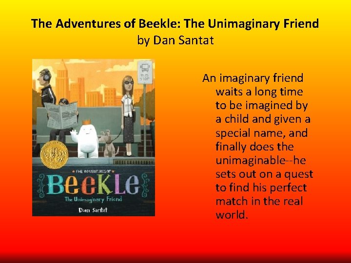 The Adventures of Beekle: The Unimaginary Friend by Dan Santat An imaginary friend waits