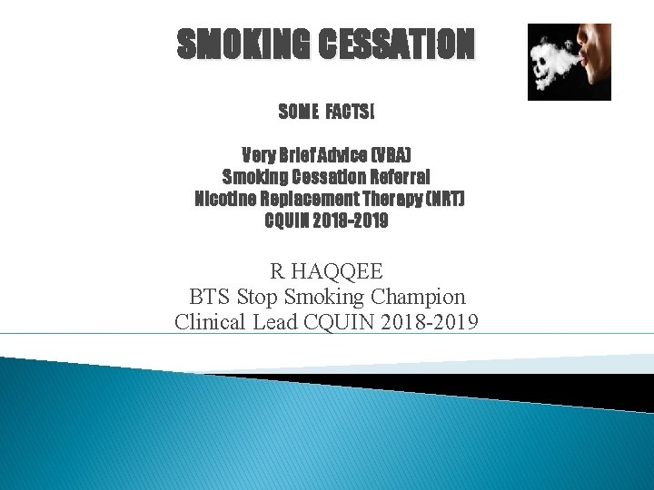 SMOKING CESSATION SOME FACTS! Very Brief Advice (VBA) Smoking Cessation Referral Nicotine Replacement Therapy
