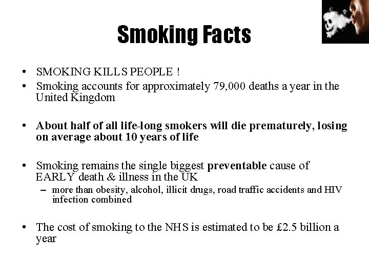 Smoking Facts • SMOKING KILLS PEOPLE ! • Smoking accounts for approximately 79, 000