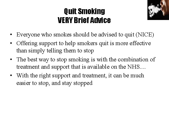 Quit Smoking VERY Brief Advice • Everyone who smokes should be advised to quit