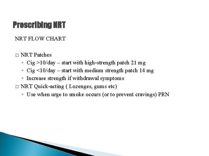 Prescribing NRT FLOW CHART � � NRT Patches ◦ Cig >10/day – start with