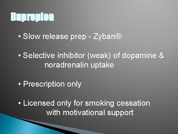 Bupropion • Slow release prep - Zyban® • Selective inhibitor (weak) of dopamine &