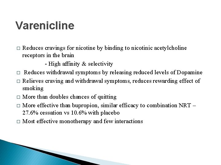 Varenicline � � � Reduces cravings for nicotine by binding to nicotinic acetylcholine receptors