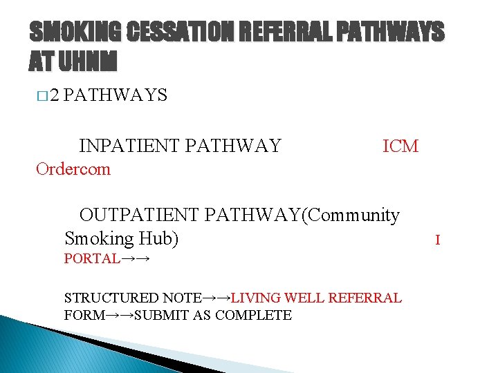 SMOKING CESSATION REFERRAL PATHWAYS AT UHNM � 2 PATHWAYS INPATIENT PATHWAY Ordercom ICM OUTPATIENT