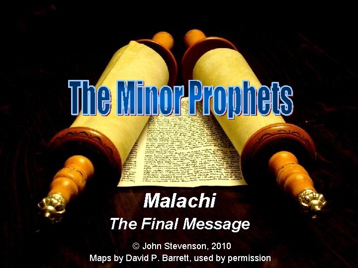 Malachi The Final Message © John Stevenson, 2010 Maps by David P. Barrett, used