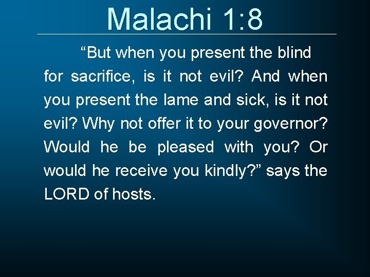 Malachi 1: 8 “But when you present the blind for sacrifice, is it not