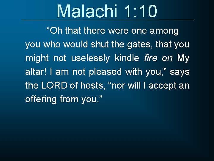 Malachi 1: 10 “Oh that there were one among you who would shut the