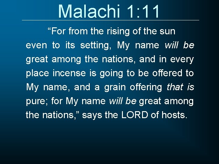 Malachi 1: 11 “For from the rising of the sun even to its setting,