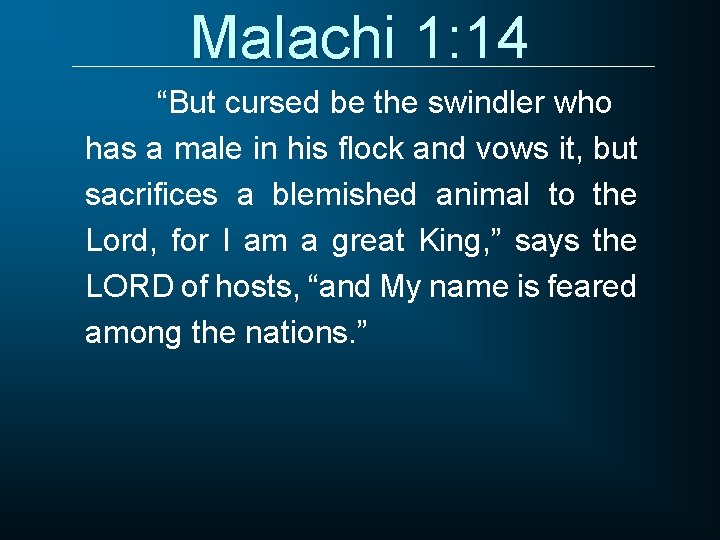 Malachi 1: 14 “But cursed be the swindler who has a male in his