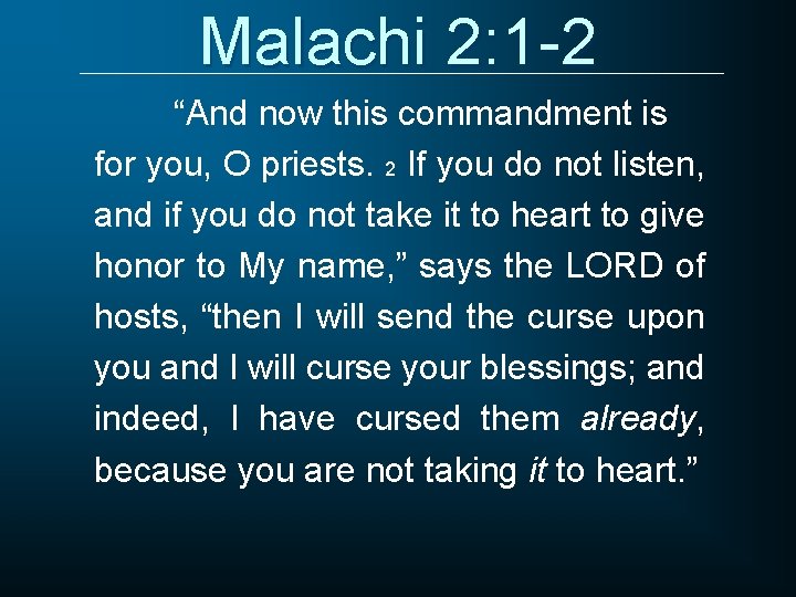 Malachi 2: 1 -2 “And now this commandment is for you, O priests. 2