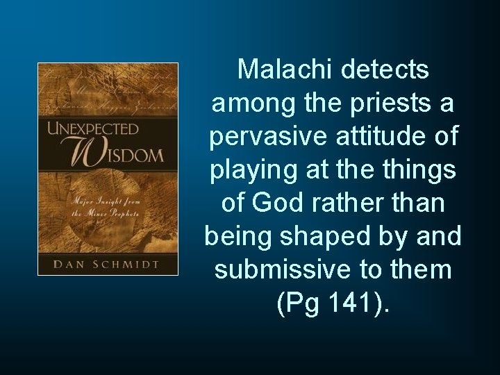 Malachi detects among the priests a pervasive attitude of playing at the things of