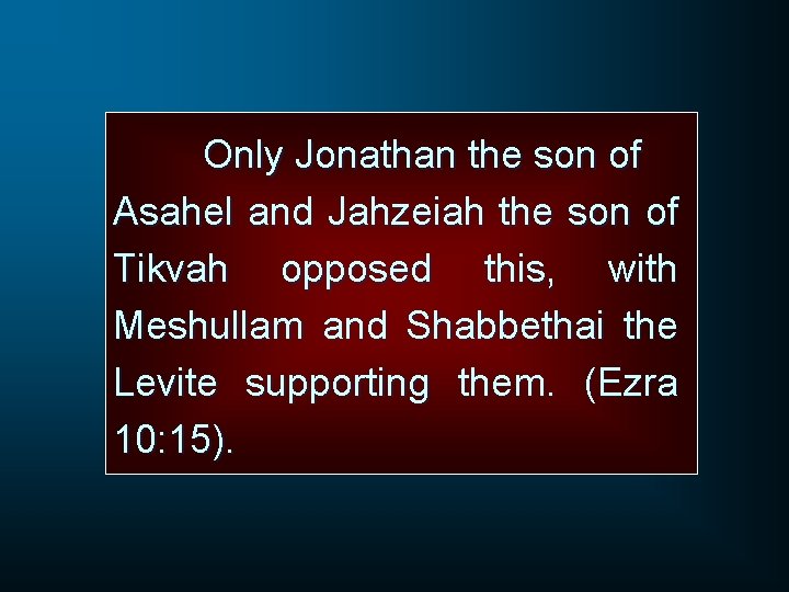 Only Jonathan the son of Asahel and Jahzeiah the son of Tikvah opposed this,