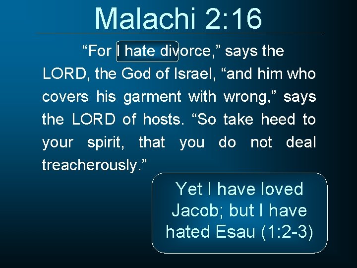 Malachi 2: 16 “For I hate divorce, ” says the LORD, the God of