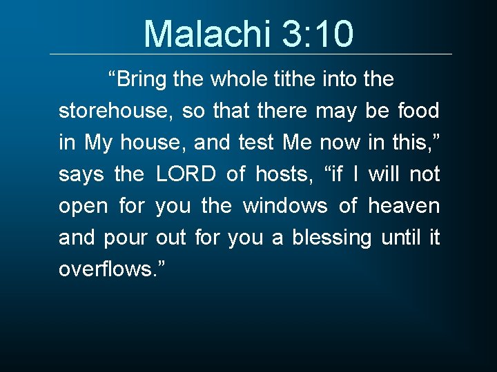 Malachi 3: 10 “Bring the whole tithe into the storehouse, so that there may