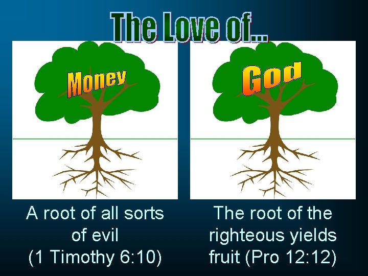 A root of all sorts of evil (1 Timothy 6: 10) The root of