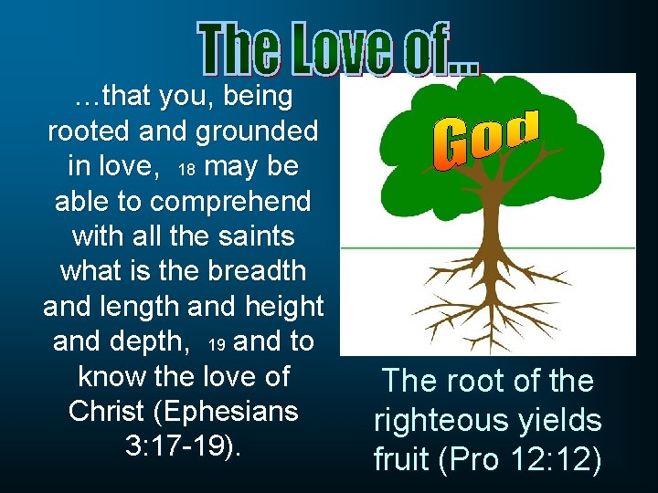 …that you, being rooted and grounded in love, 18 may be able to comprehend