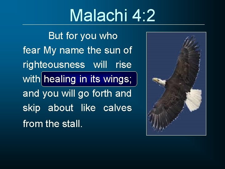 Malachi 4: 2 But for you who fear My name the sun of righteousness