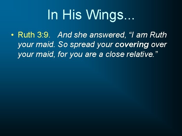 In His Wings. . . • Ruth 3: 9. And she answered, “I am