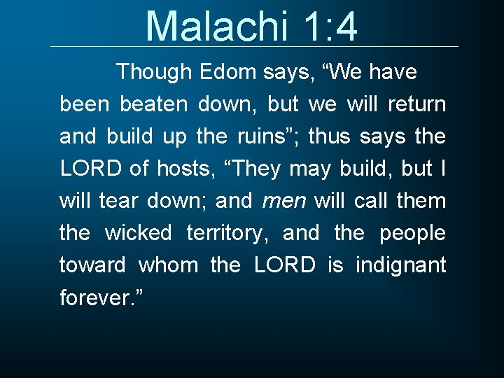 Malachi 1: 4 Though Edom says, “We have been beaten down, but we will