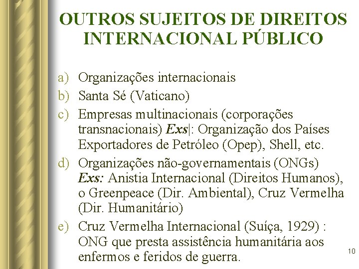 OUTROS SUJEITOS DE DIREITOS INTERNACIONAL PÚBLICO a) Organizações internacionais b) Santa Sé (Vaticano) c) OUTROS SUJEITOS DE DIREITOS INTERNACIONAL PÚBLICO a) Organizações internacionais b) Santa Sé (Vaticano) c)