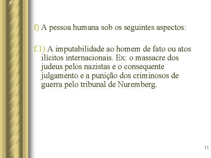 f) A pessoa humana sob os seguintes aspectos: f. 1) A imputabilidade ao homem f) A pessoa humana sob os seguintes aspectos: f. 1) A imputabilidade ao homem