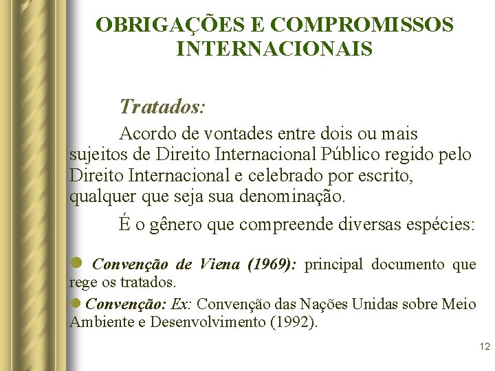 OBRIGAÇÕES E COMPROMISSOS INTERNACIONAIS Tratados: Acordo de vontades entre dois ou mais sujeitos de OBRIGAÇÕES E COMPROMISSOS INTERNACIONAIS Tratados: Acordo de vontades entre dois ou mais sujeitos de
