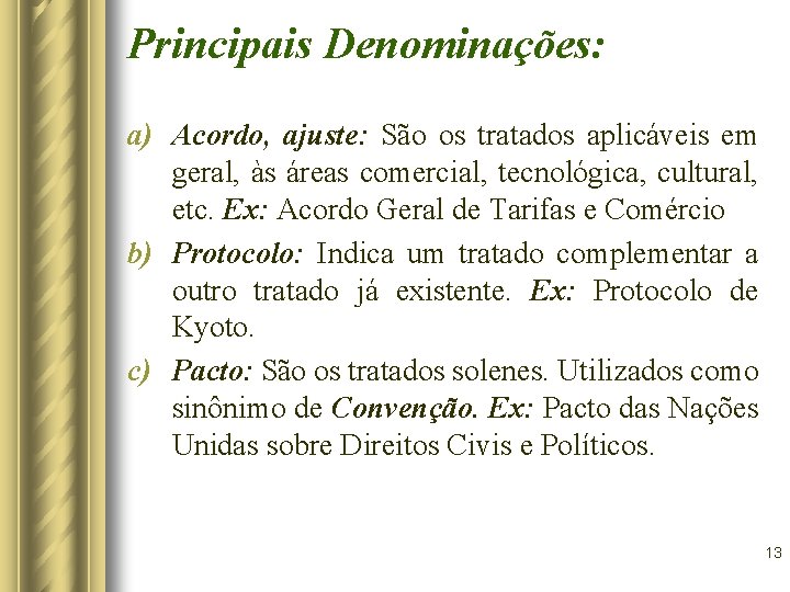 Principais Denominações: a) Acordo, ajuste: São os tratados aplicáveis em geral, às áreas comercial, Principais Denominações: a) Acordo, ajuste: São os tratados aplicáveis em geral, às áreas comercial,