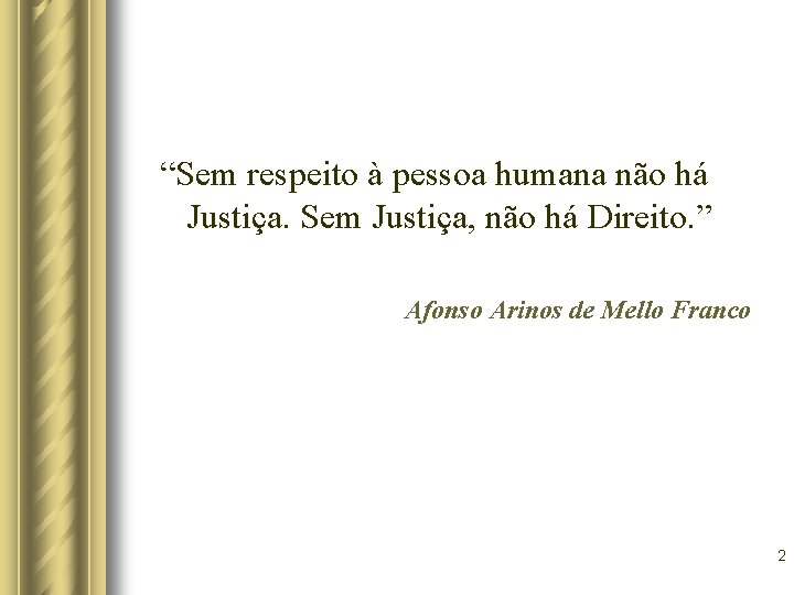 “Sem respeito à pessoa humana não há Justiça. Sem Justiça, não há Direito. ” “Sem respeito à pessoa humana não há Justiça. Sem Justiça, não há Direito. ”