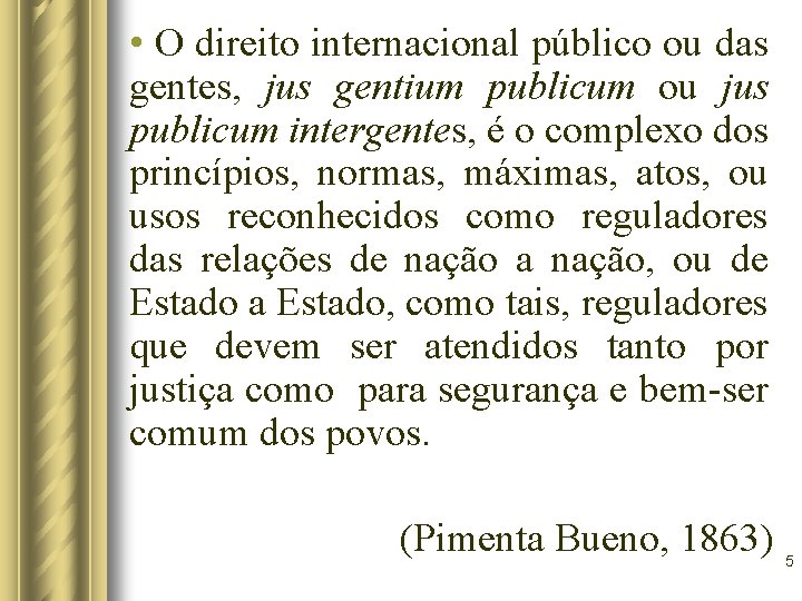 • O direito internacional público ou das gentes, jus gentium publicum ou jus • O direito internacional público ou das gentes, jus gentium publicum ou jus