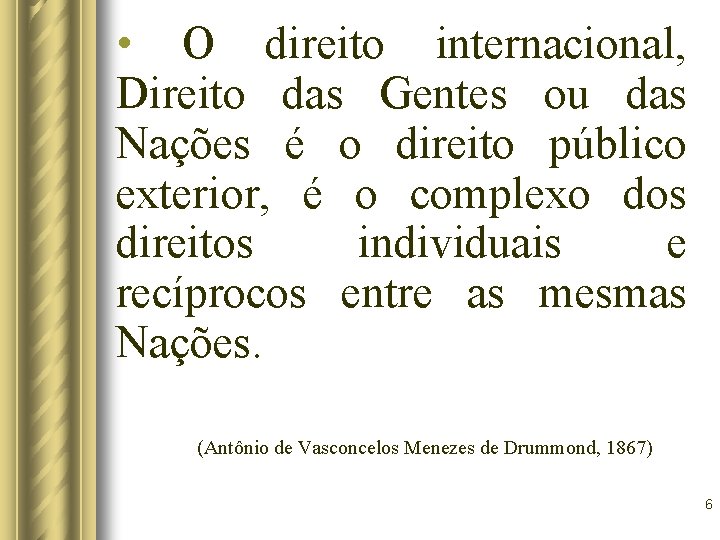 • O direito internacional, Direito das Gentes ou das Nações é o direito • O direito internacional, Direito das Gentes ou das Nações é o direito