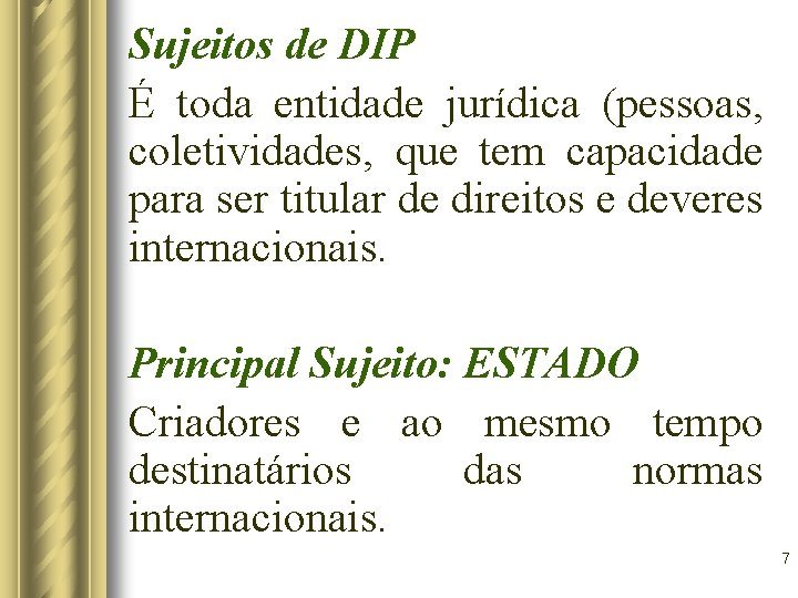Sujeitos de DIP É toda entidade jurídica (pessoas, coletividades, que tem capacidade para ser Sujeitos de DIP É toda entidade jurídica (pessoas, coletividades, que tem capacidade para ser