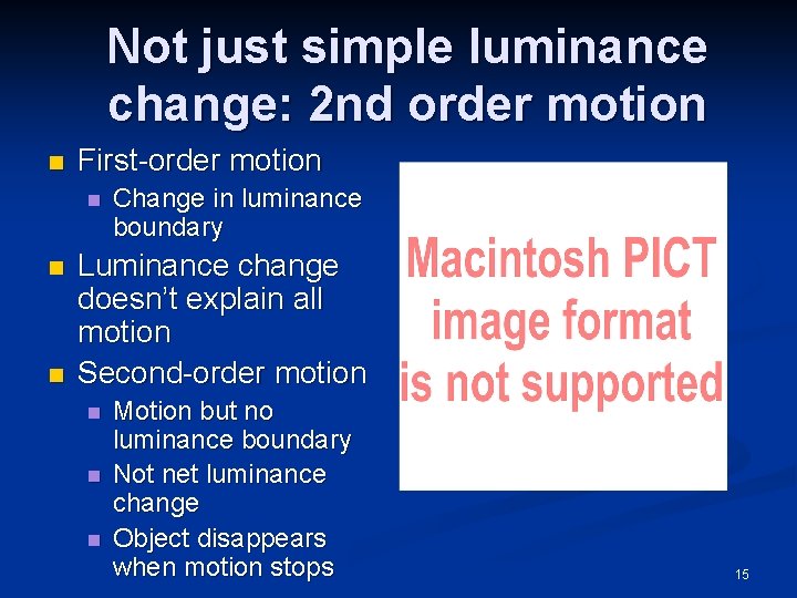 Not just simple luminance change: 2 nd order motion n First-order motion n Change