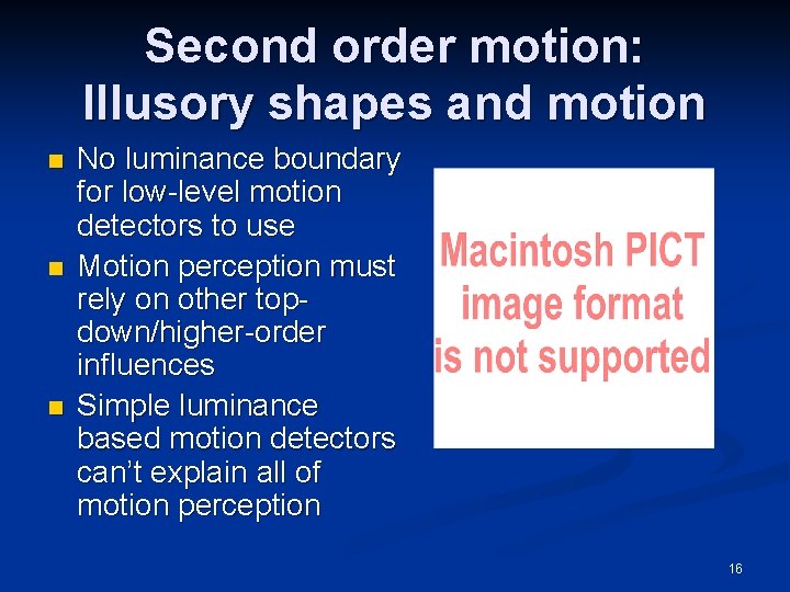 Second order motion: Illusory shapes and motion n No luminance boundary for low-level motion