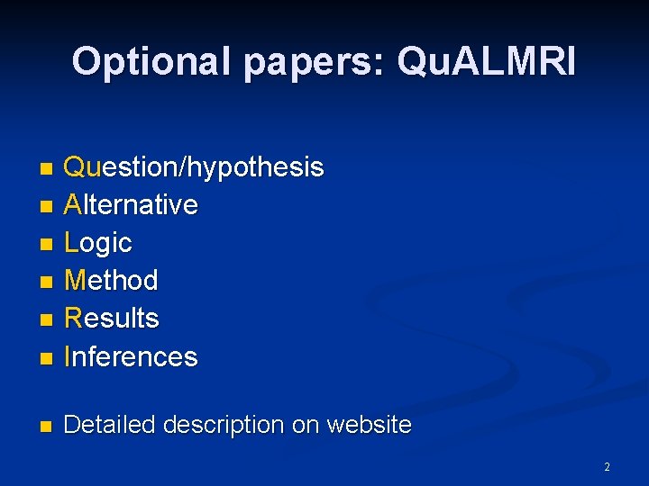 Optional papers: Qu. ALMRI Question/hypothesis n Alternative n Logic n Method n Results n