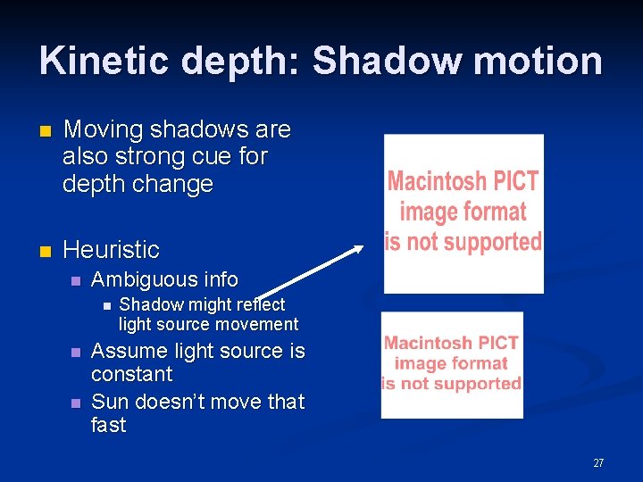Kinetic depth: Shadow motion n Moving shadows are also strong cue for depth change