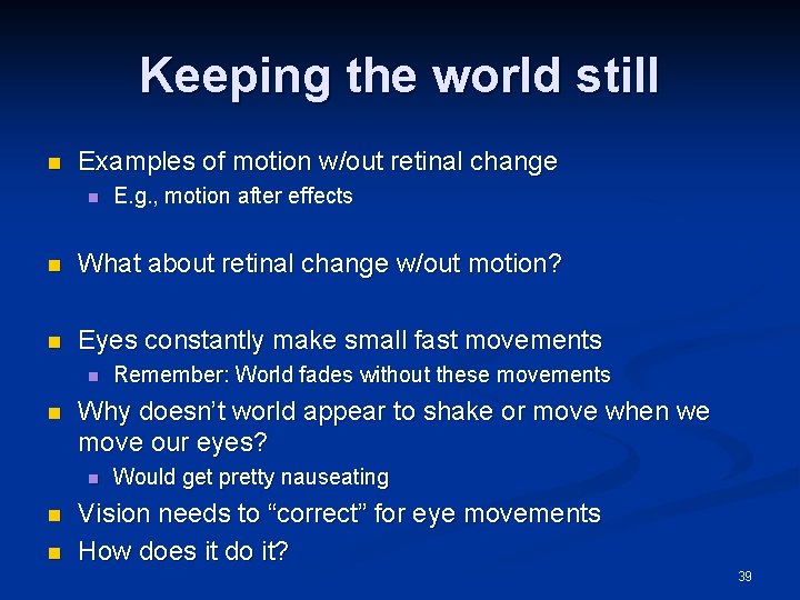 Keeping the world still n Examples of motion w/out retinal change n E. g.