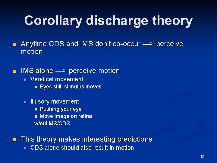 Corollary discharge theory n Anytime CDS and IMS don’t co-occur —> perceive motion n