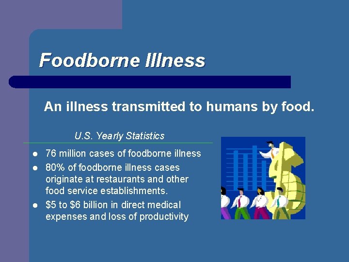 Foodborne Illness An illness transmitted to humans by food. U. S. Yearly Statistics l