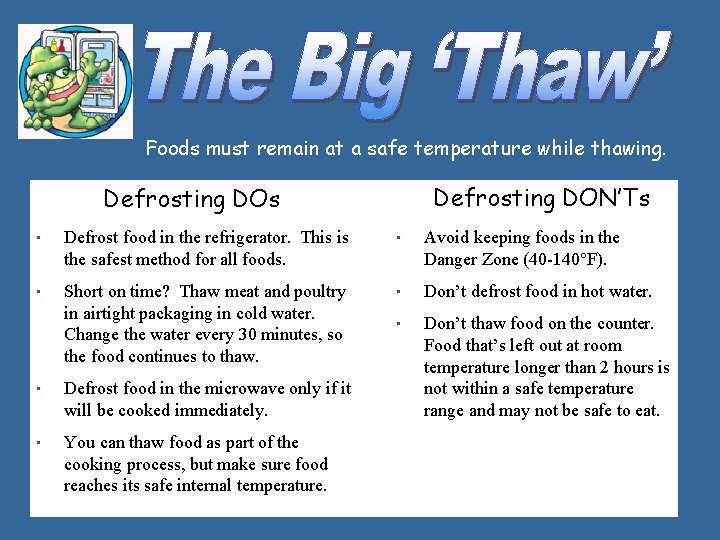 Foods must remain at a safe temperature while thawing. Defrosting DON’Ts Defrosting DOs •