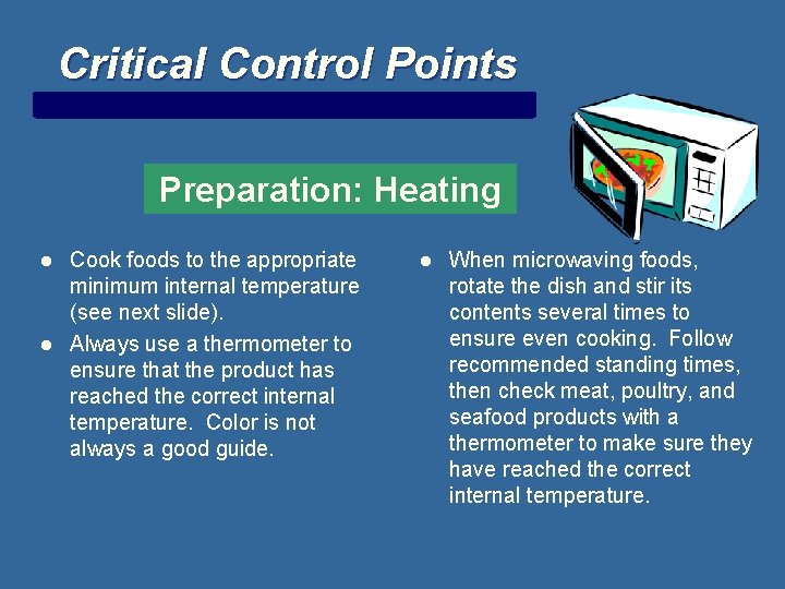 Critical Control Points Preparation: Heating l l Cook foods to the appropriate minimum internal